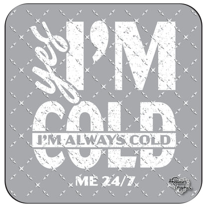 I'm ALWAYS Cold 24/7