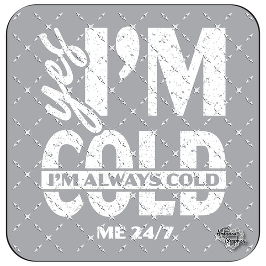 I'm ALWAYS Cold 24/7
